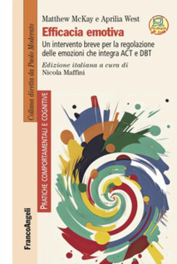 Efficacia emotiva. Un intervento breve per la regolazione delle emozioni che integra ACT e DBT. Con espansione online
