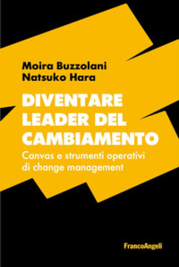 Diventare leader del cambiamento. Canvas e strumenti operativi di change management