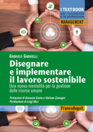 Disegnare E Implementare Il Lavoro Sostenibile. Una Nuova Mentalità Per La Gestione Delle Risorse Umane