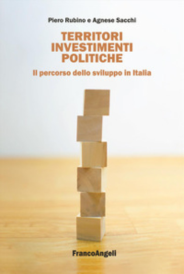 Territori, investimenti, politiche. Il percorso dello sviluppo in Italia