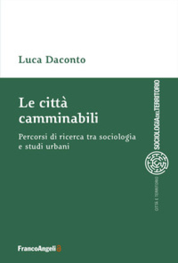Le città&nbsp;camminabili. Percorsi di ricerca tra sociologia e studi urbani