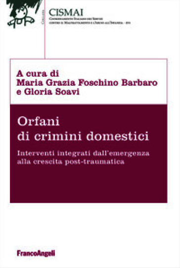 Orfani di crimini domestici. Interventi integrati dall'emergenza alla crescita post-traumatica