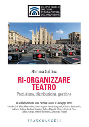 Ri-organizzare teatro. Produzione, distribuzione, gestione