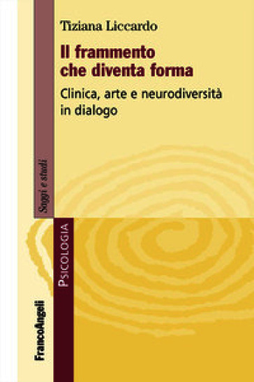 Il frammento che diventa forma. Clinica, arte e neurodiversità in dialogo