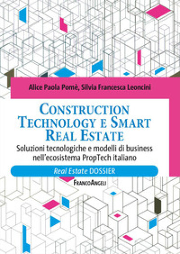 Construction technology e smart real estate. Soluzioni tecnologiche e modelli di business nell'ecosistema PropTech italiano