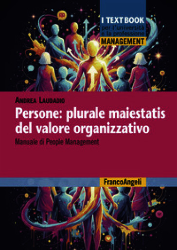 Persone: plurale maiestatis del valore organizzativo. Manuale di people management