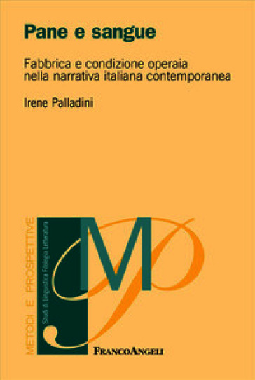 Pane e sangue. Fabbrica e condizione operaia nella narrativa italiana contemporanea