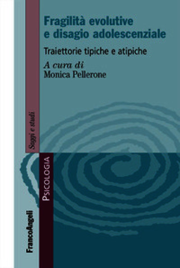 Fragilità evolutive e disagio adolescenziale. Traiettorie tipiche e atipiche