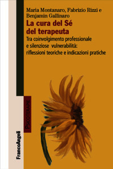 La cura del Sé del terapeuta. Tra coinvolgimento professionale e silenziose vulnerabilità: riflessioni teoriche e indicazioni pratiche