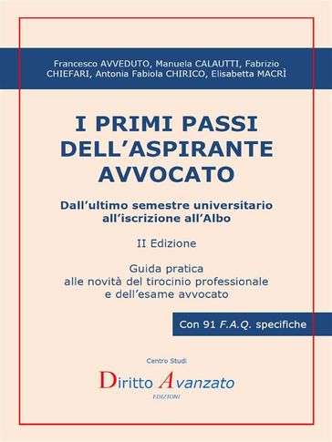 I PRIMI PASSI DELL'ASPIRANTE AVVOCATO. Dall'ultimo semestre universitario all'iscrizione all'Albo (II ed.)
