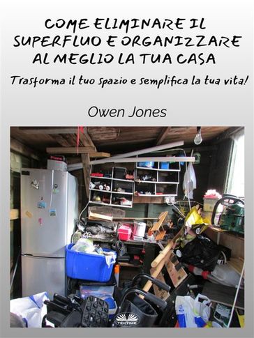 Come Eliminare Il Superfluo E Organizzare Al Meglio La Tua Casa