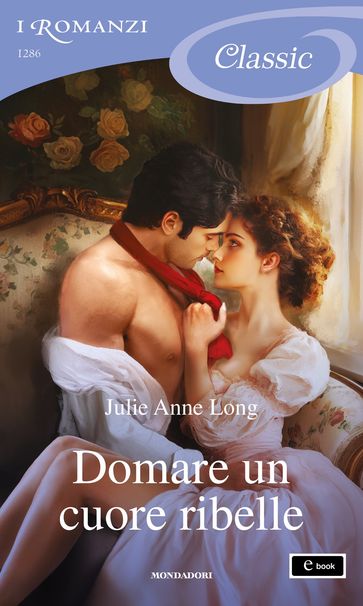 Domare un cuore ribelle (I Romanzi Classic)