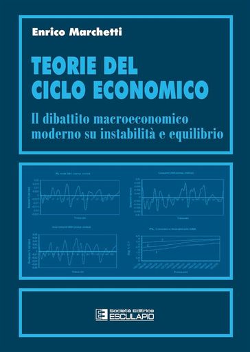 Teorie del ciclo economico. Il dibattito macroeconomico moderno su instabilità ed equilibrio