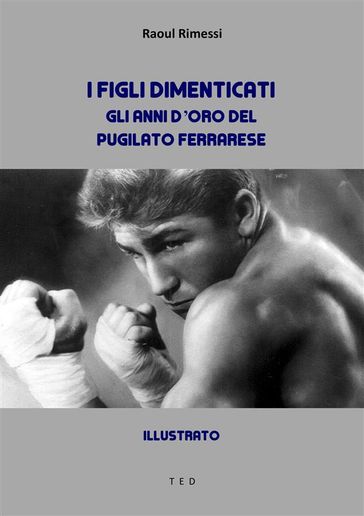 I figli dimenticati. Gli anni d'oro del pugilato ferrarese
