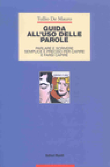 Guida all'uso delle parole. Parlare e scrivere semplice e preciso per capire e farsi capire