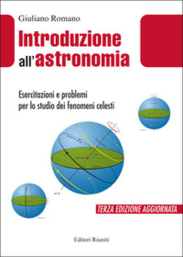 Introduzione all'astronomia. Esercitazioni e problemi per lo studio dei fenomeni celesti