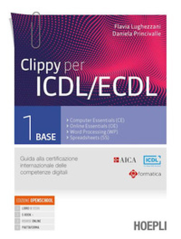 Clippy Per Icdl/Ecdl. Guida Alla Certificazione Internazionale Delle Competenze Digitali. Per Le Scuole Superiori. Con E-Book. Con Espansione Online. Vol. 1