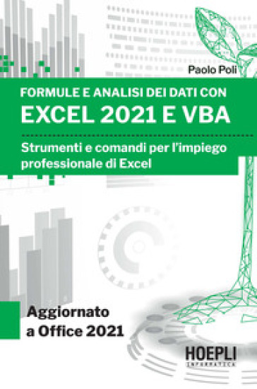 Formule E Analisi Dei Dati Con Excel 2021 E Vba. Strumenti E Comandi Per L'impiego Professionale Di Excel