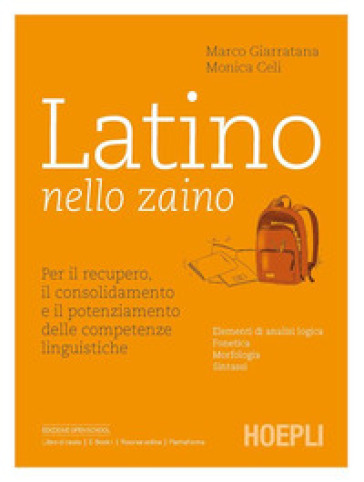 Latino nello zaino. Per il recupero, il consolidamento e il potenziamento delle competenze linguistiche. Per le Scuole superiori
