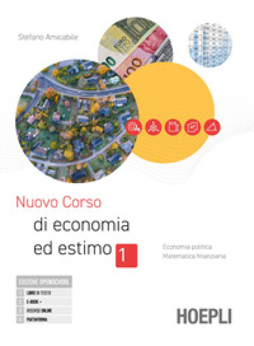 Nuovo corso di economia ed estimo. Per gli Ist. tecnici e professionali. Con e-book. Con espansione online. Vol. 1: Economia politica. Matematica finanziaria