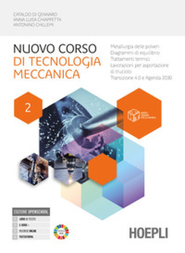 Nuovo corso di tecnologia meccanica. Per gli Ist. tecnici industriali. Con e-book. Con espansione online. Vol. 2: Metallurgia delle polveri, diagrammi di equilibrio, trattamenti termici