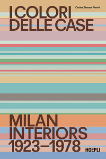 I colori delle case. Milan interiors 1923-1978. Ediz. italiana e inglese