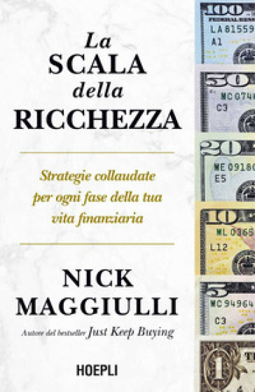 La scala della ricchezza. Strategie collaudate per ogni fase della tua vita finanziaria