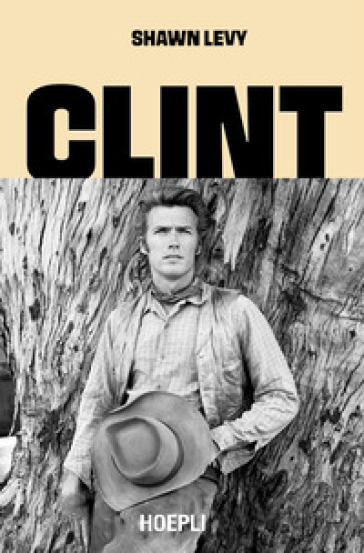 Clint. L'uomo, i film, la leggenda