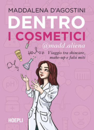 Dentro i cosmetici. Viaggio tra skincare, make-up e falsi miti