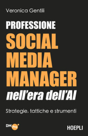 Professione social media manager nell'era dell'AI. Strategie, tattiche e strumenti