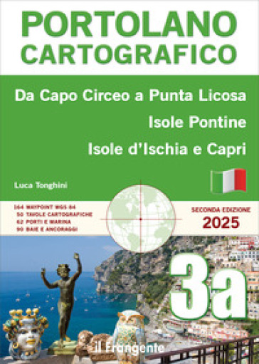 Da Capo Circeo a Punta Licosa, Isole Pontine, Isole d'Ischia e Capri. Portolano cartografico. Con versione online. Vol. 3A