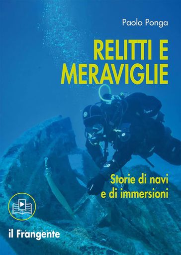 Relitti e meraviglie. Storie di navi e di immersioni