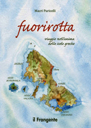 Fuorirotta. Viaggio nell'anima delle isole greche