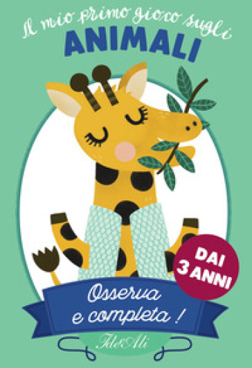 Il mio primo gioco sugli animali. Osserva e completa!