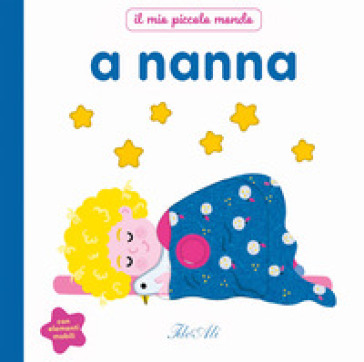 A nanna. Il mio piccolo mondo. Ediz. a colori
