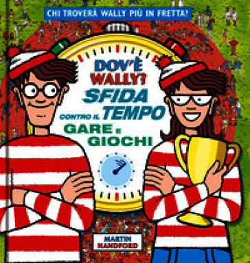 Dov'è Wally? Sfida contro il tempo. Gare e giochi. Ediz. a colori