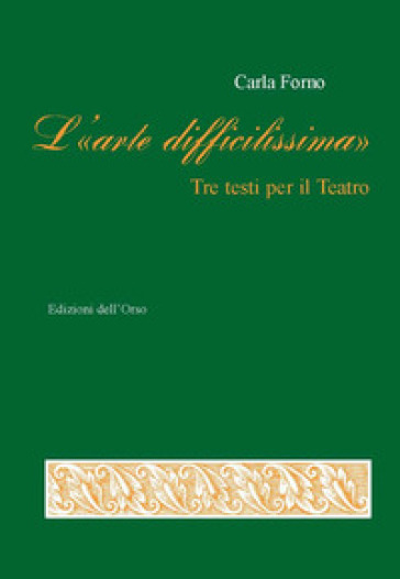 L'«arte difficilissima». Tre testi per il teatro