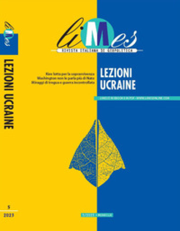 Limes. Rivista Italiana Di Geopolitica (2023). Vol. 5: Lezioni Ucraine
