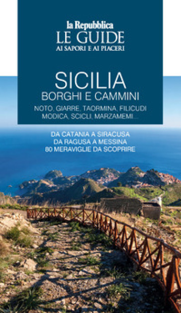 Sicilia. Borghi e cammini. Vol. 1: Noto, Giarre, Taormina, Filicudi, Modica, Scicli, Marzameni...
