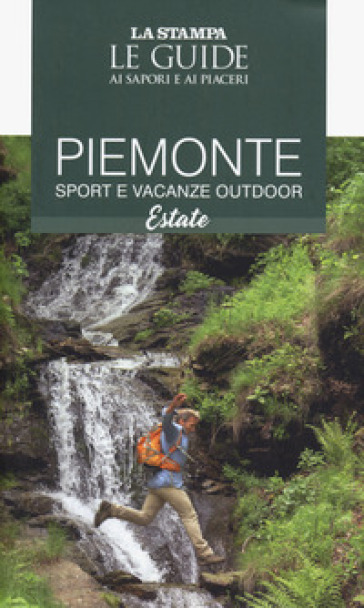 Piemonte. Sport e vacanze outdoor. Estate. Le guide ai sapori e ai piaceri