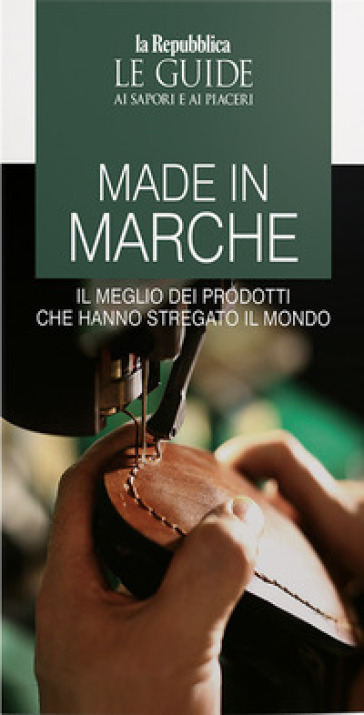 Made in Marche. Il meglio dei prodotti che hanno stregato il mondo