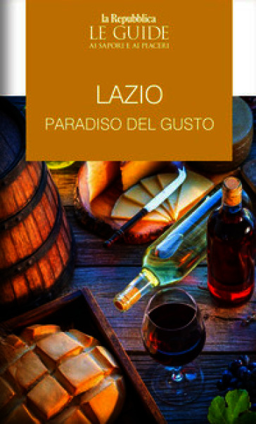 Lazio. Paradisi del gusto