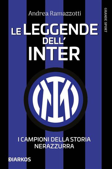 Le leggende dell'Inter. I fuoriclasse della storia nerazzurra