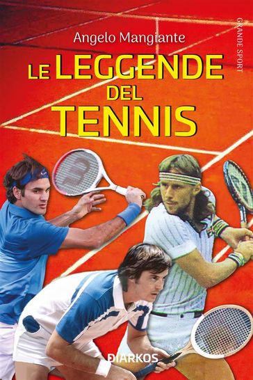 Le leggende del tennis. Game, set, match