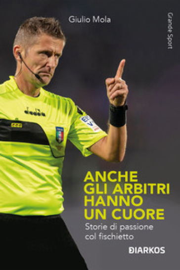 Anche gli arbitri hanno un cuore. Storie di passione col fischietto-0