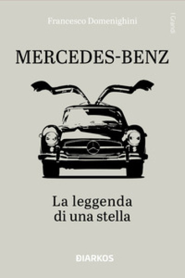 Mercedes-Benz. La leggenda di una stella. Ediz. a colori