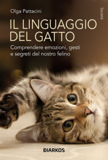 Il linguaggio del gatto. Tutti i segreti della comunicazione felina
