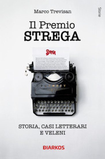 Il Premio Strega. Storia del trofeo letterario più famoso d'Italia raccontata anno per anno