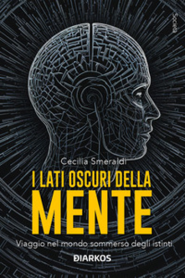 I Lati Oscuri Della Mente. Viaggio Nel Mondo Sommerso Degli Istinti. Nuova Ediz.