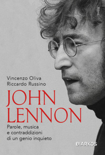 John Lennon. Parole, musica e contraddizioni di un genio inquieto. Nuova ediz.